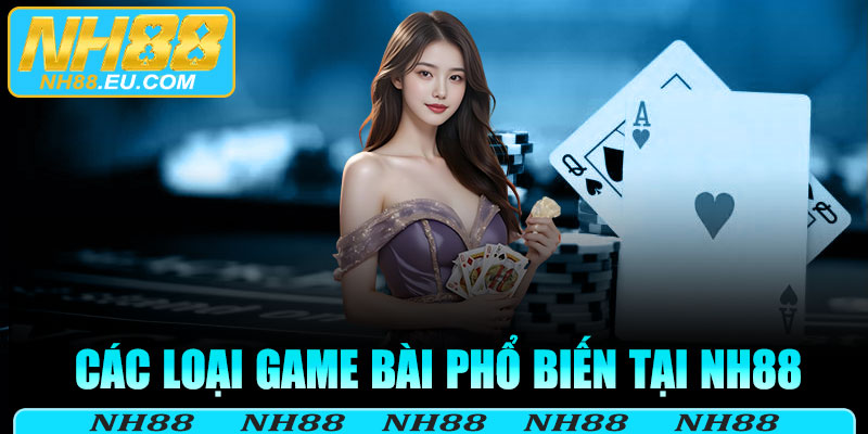 Các loại game bài phổ biến tại NH88