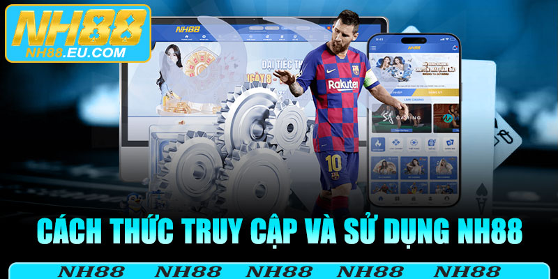 Cách thức truy cập và sử dụng NH88 để xem trực tiếp bóng đá