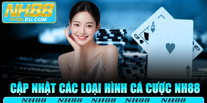 Cập nhật loại hình cược thịnh hành nhất tại NH88