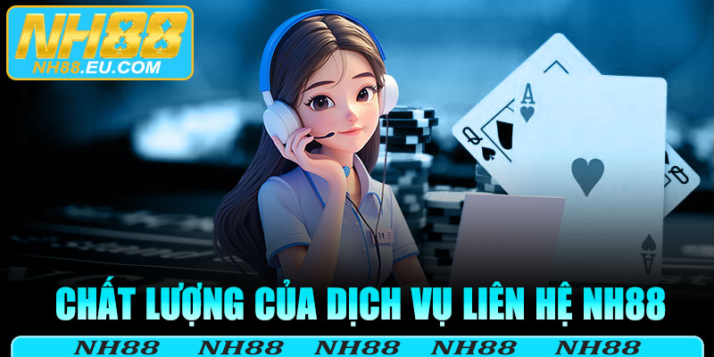 Chất lượng của dịch vụ liên hệ NH88