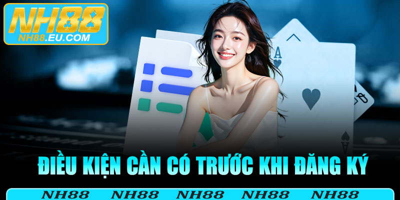 Điều kiện cần có trước khi đăng ký NH88