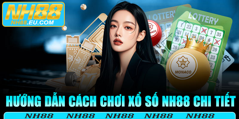 Hướng dẫn cách chơi xổ số NH88 chi tiết