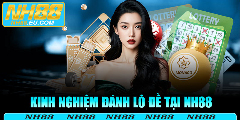 Kinh nghiệm đánh lô đề tại NH88 dành cho người mới