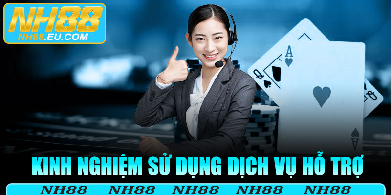 Kinh nghiệm sử dụng dịch vụ hỗ trợ của NH88