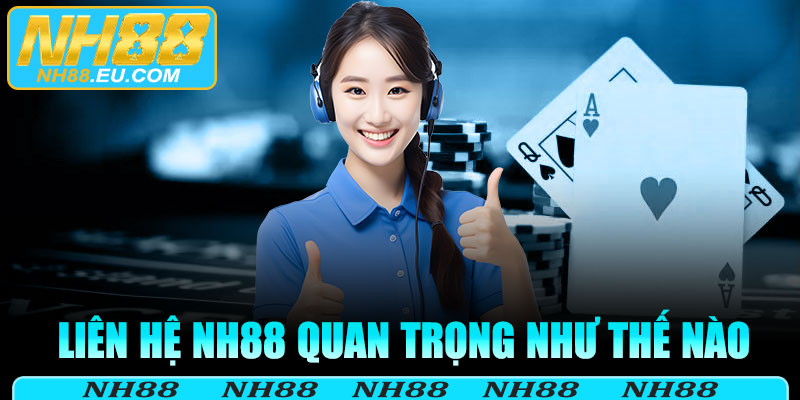 Liên hệ Nh88 quan trọng như thế nào?