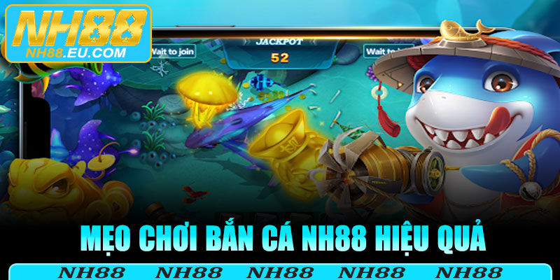 Mẹo chơi bắn cá NH88 hiệu quả