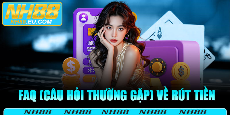 FAQ (câu hỏi thường gặp) về rút tiền NH88