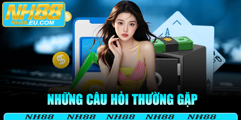 FAQ - Những câu hỏi thường gặp về nạp tiền NH88