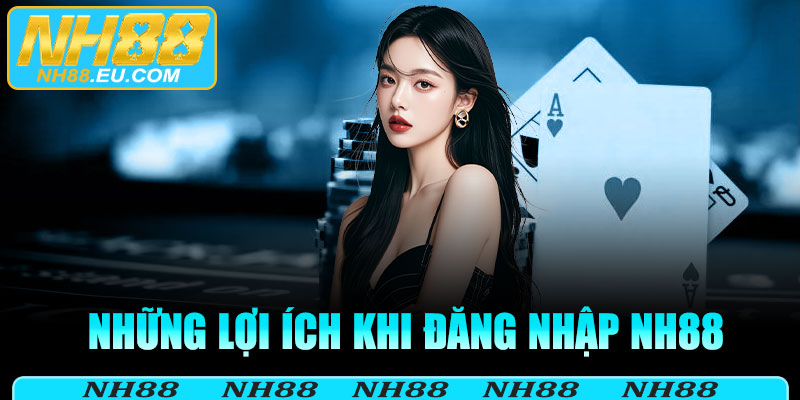 Những lợi ích khi đăng nhập NH88