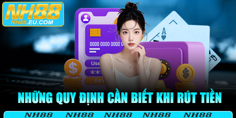 Những quy định cần biết khi rút tiền NH88