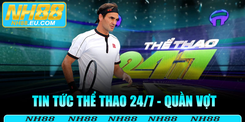 Quần vợt - Nơi sự thanh lịch gặp sức mạnh