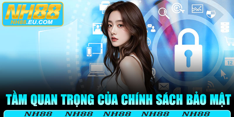 Tầm quan trọng và sức ảnh hưởng chính sách bảo mật