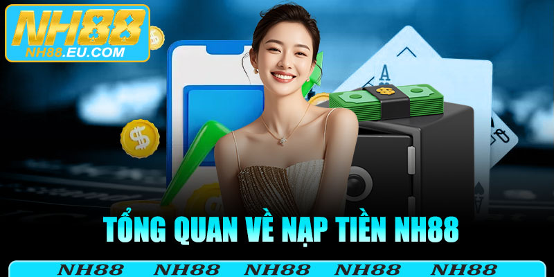 Tổng quan về nạp tiền Nh88