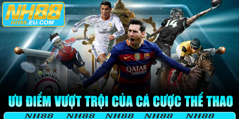 Ưu điểm vượt trội của cá cược thể thao tại NH88